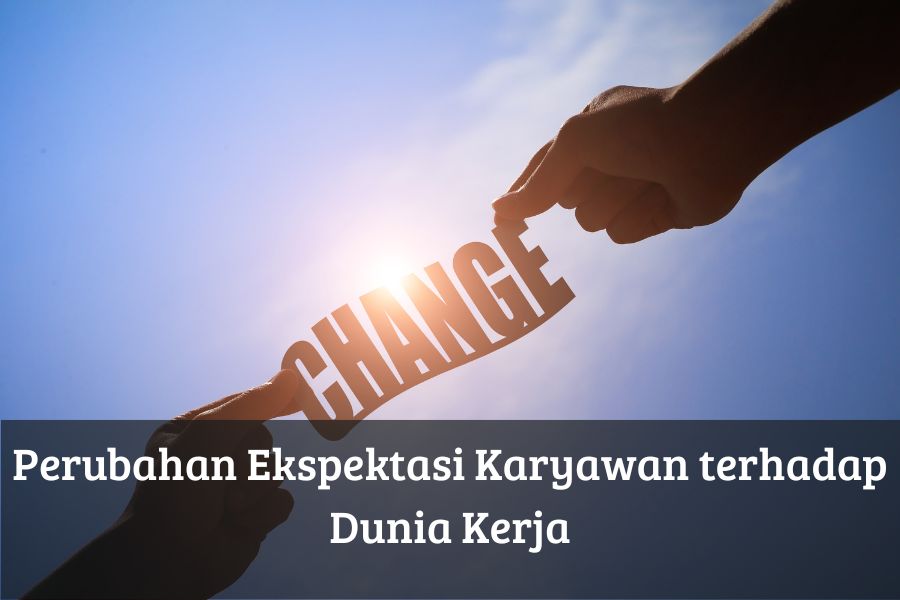 Perubahan Ekspektasi Karyawan terhadap Dunia Kerja