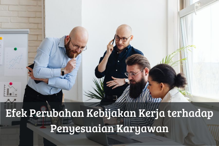 Efek Perubahan Kebijakan Kerja terhadap Penyesuaian Karyawan