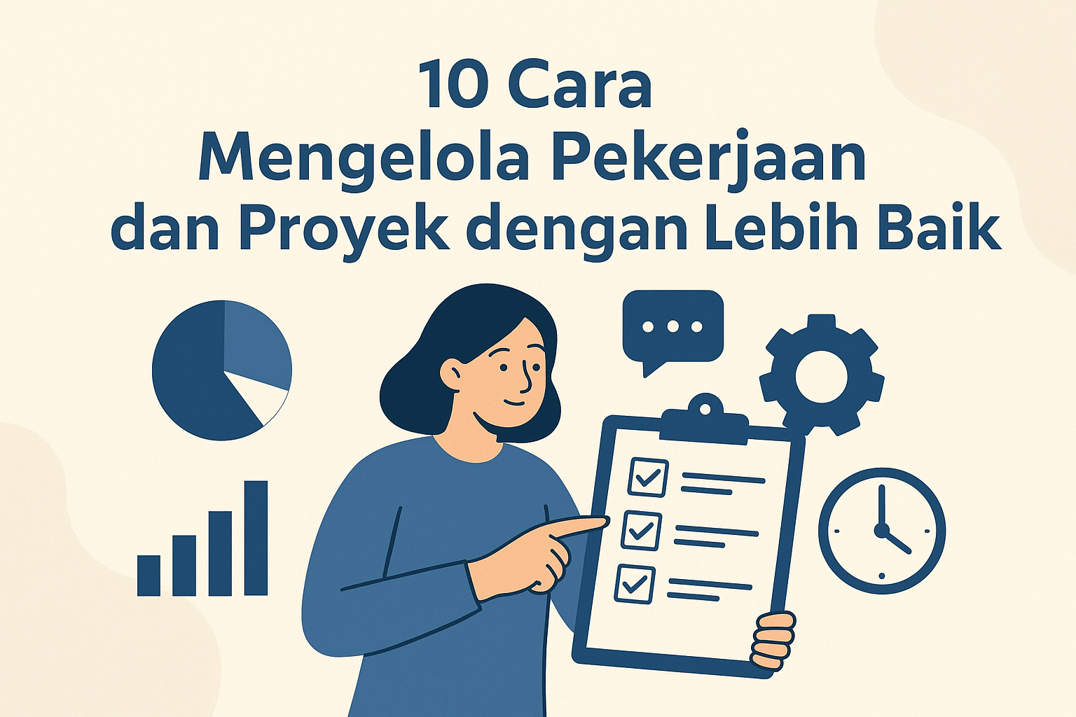 10 Cara Mengelola Pekerjaan dan Proyek dengan Lebih Baik