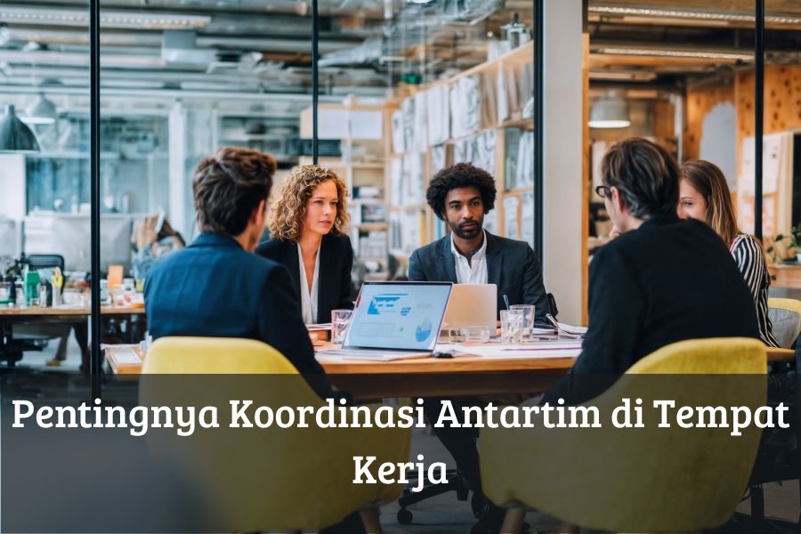 Pentingnya Koordinasi Antartim di Tempat Kerja