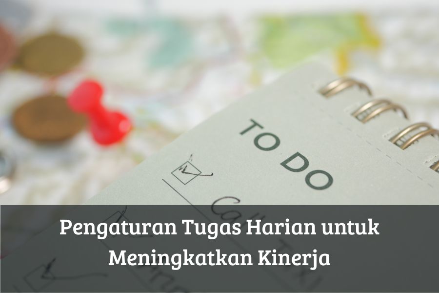 Pengaturan Tugas Harian untuk Meningkatkan Kinerja