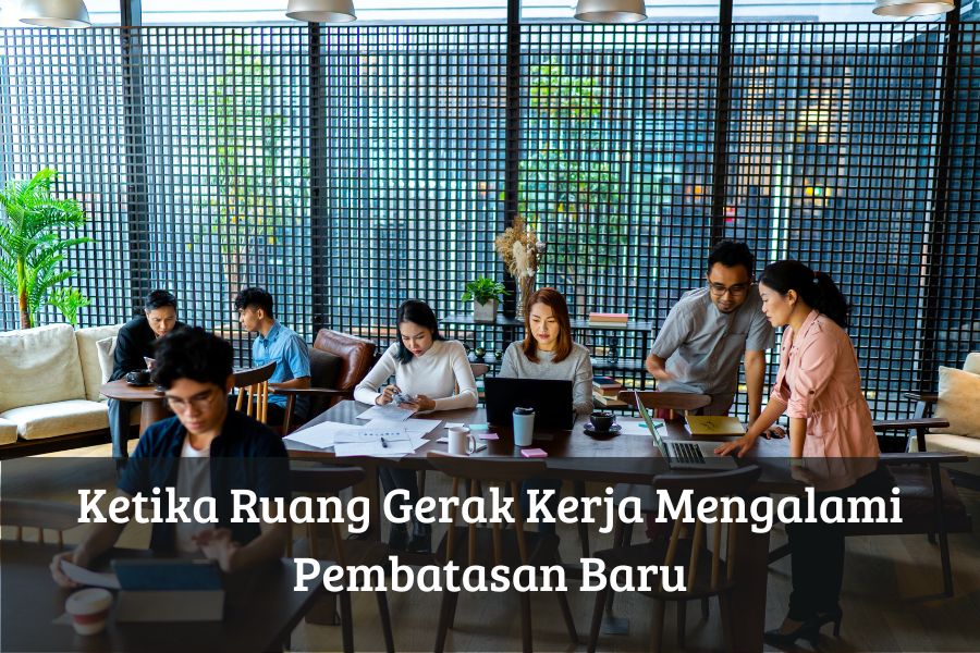 Ketika Ruang Gerak Kerja Mengalami Pembatasan Baru