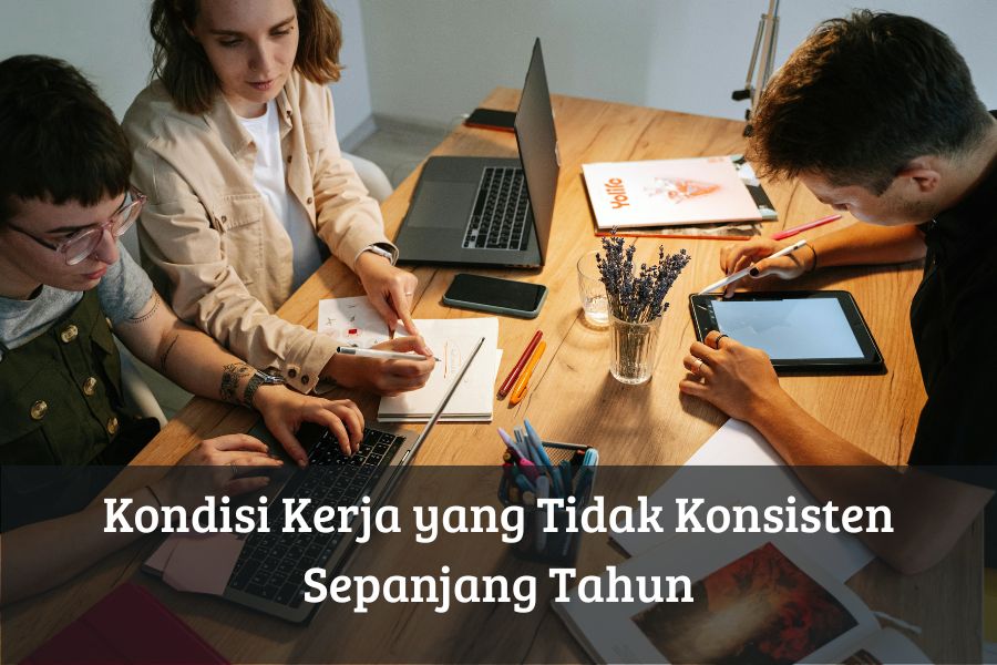 Kondisi Kerja yang Tidak Konsisten Sepanjang Tahun