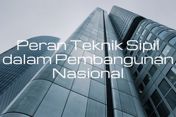 Peran Teknik Sipil dalam Pembangunan Nasional