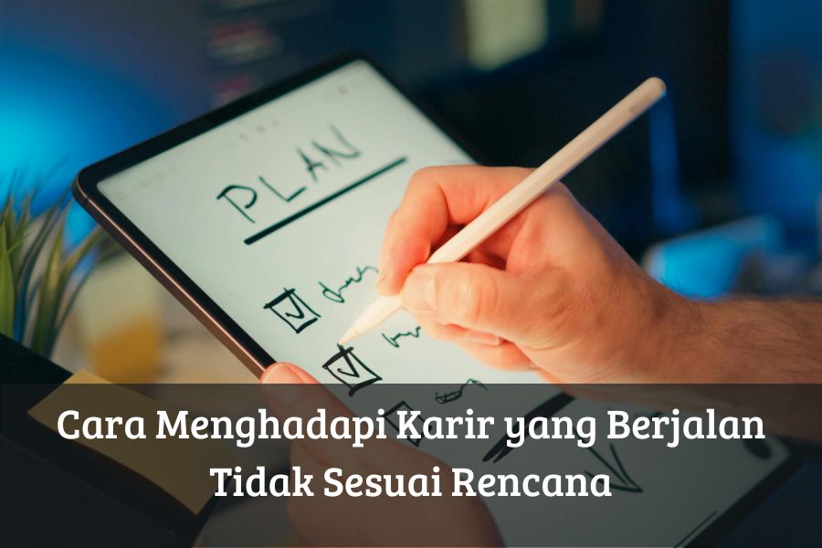 Cara Menghadapi Karir yang Berjalan Tidak Sesuai Rencana