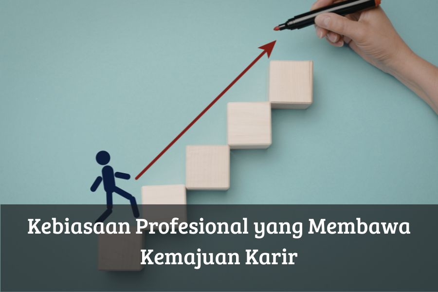 Kebiasaan Profesional yang Membawa Kemajuan Karir