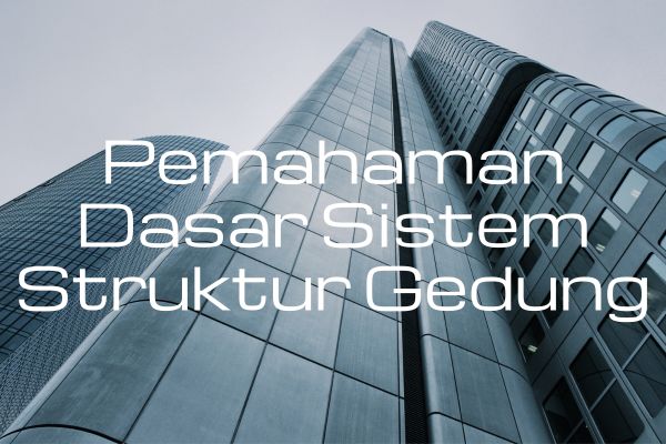 Pemahaman Dasar Sistem Struktur Gedung