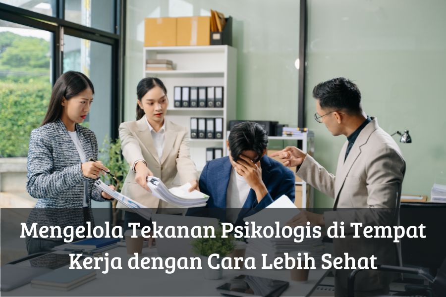 Mengelola Tekanan Psikologis di Tempat Kerja dengan Cara Lebih Sehat