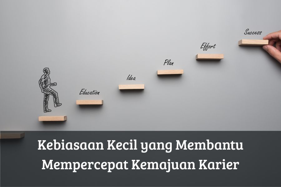 Kebiasaan Kecil yang Membantu Mempercepat Kemajuan Karier