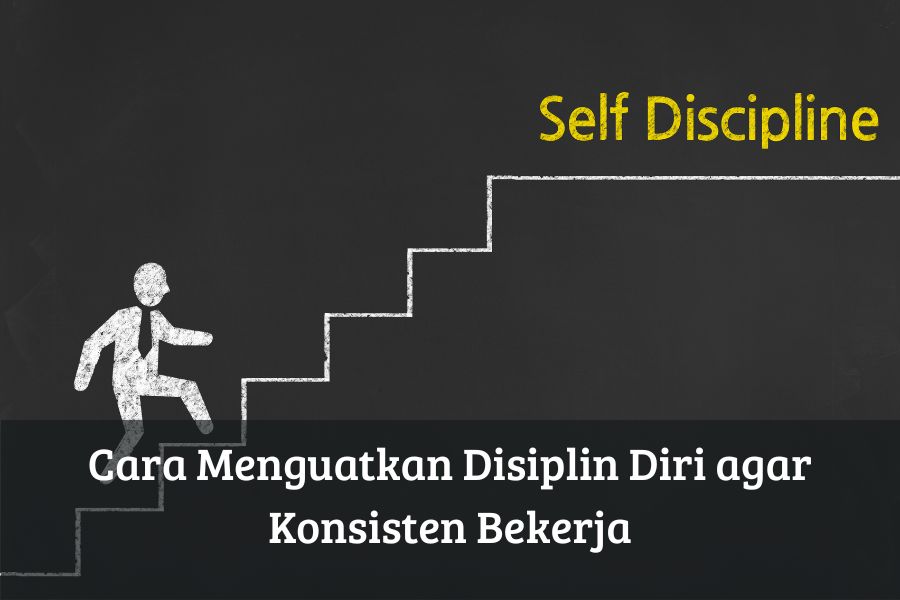 Cara Menguatkan Disiplin Diri agar Konsisten Bekerja