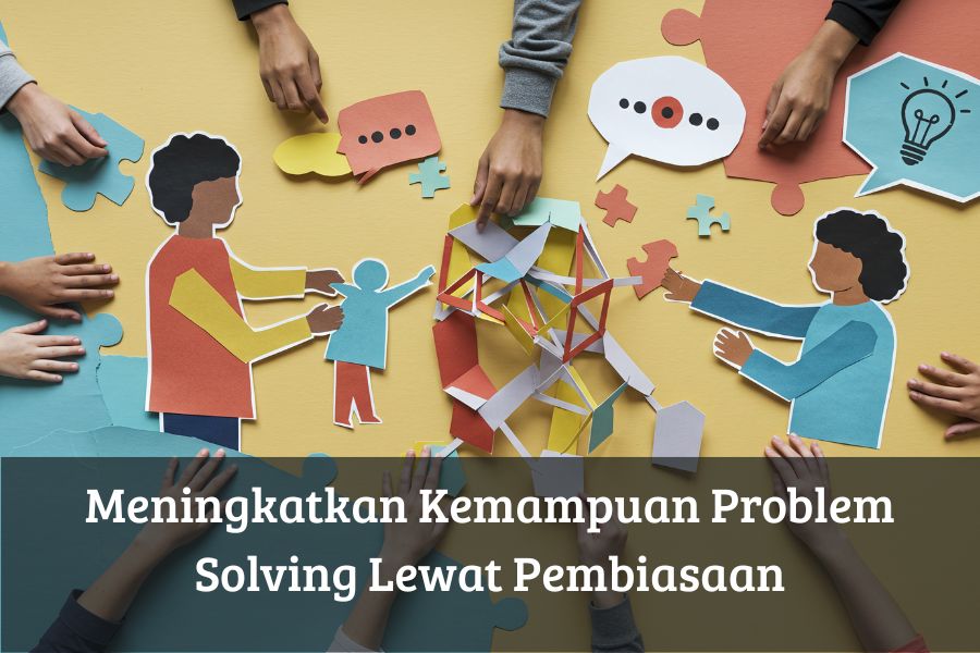 Meningkatkan Kemampuan Problem Solving Lewat Pembiasaan