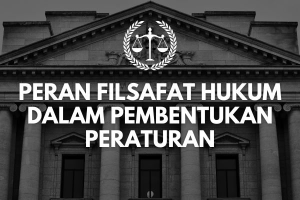 Peran Filsafat Hukum dalam Pembentukan Peraturan