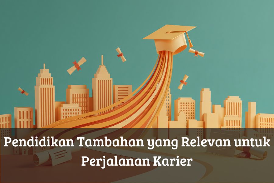 Pendidikan Tambahan yang Relevan untuk Perjalanan Karier