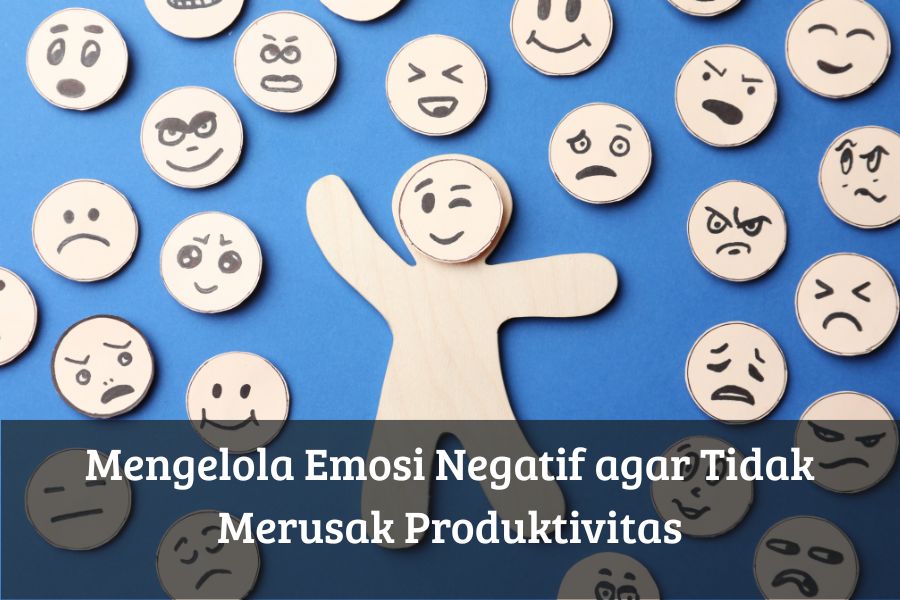 Mengelola Emosi Negatif agar Tidak Merusak Produktivitas