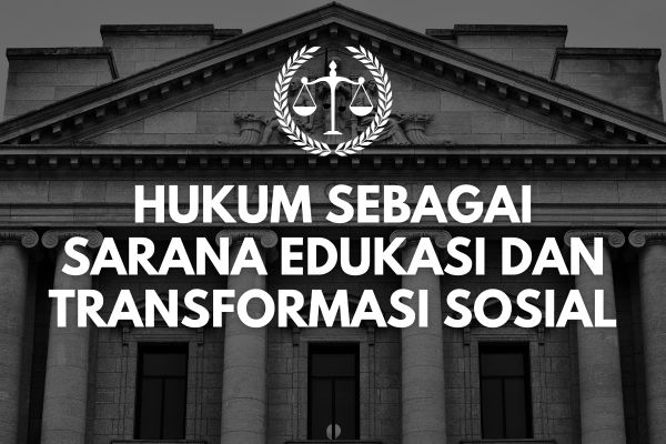 Hukum sebagai Sarana Edukasi dan Transformasi Sosial