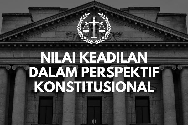 Nilai Keadilan dalam Perspektif Konstitusional