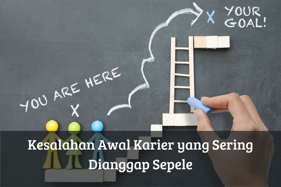 Kesalahan Awal Karier yang Sering Dianggap Sepele