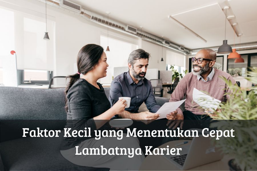 Faktor Kecil yang Menentukan Cepat Lambatnya Karier