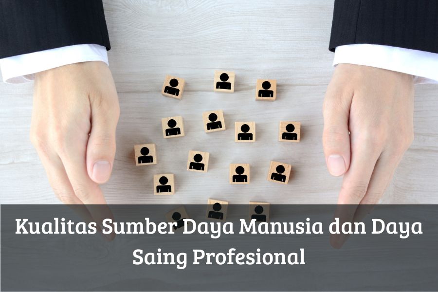 Kualitas Sumber Daya Manusia dan Daya Saing Profesional