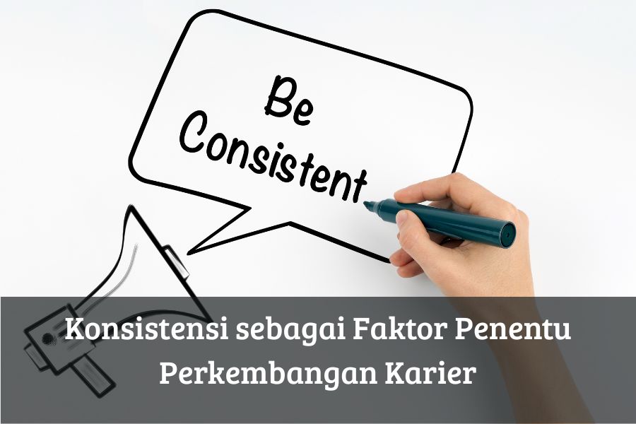 Konsistensi sebagai Faktor Penentu Perkembangan Karier