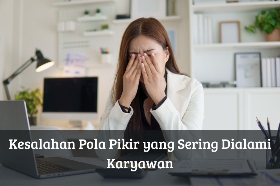 Kesalahan Pola Pikir yang Sering Dialami Karyawan