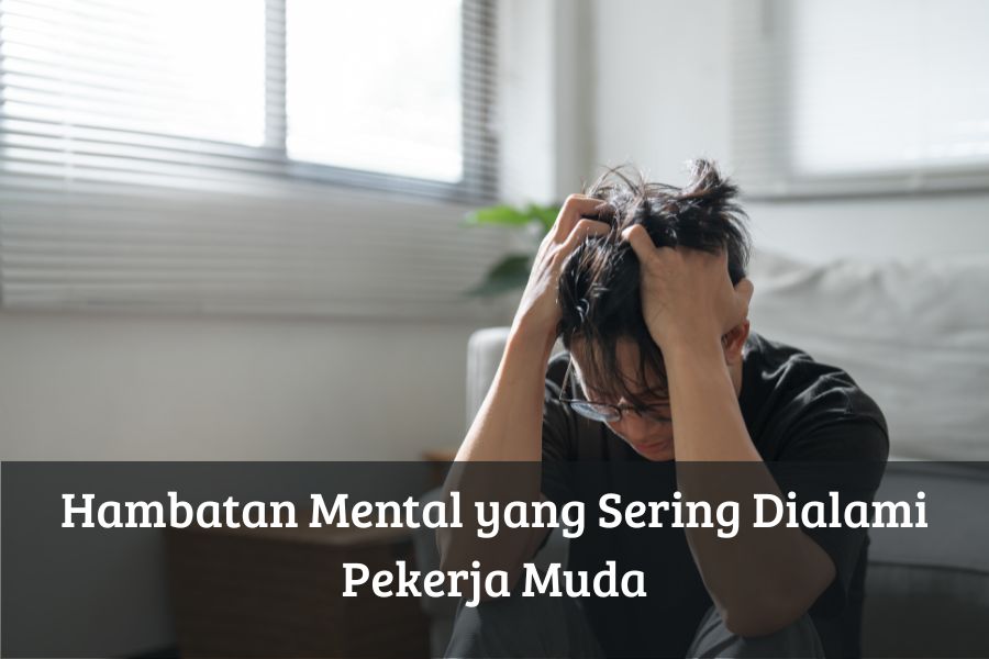 Hambatan Mental yang Sering Dialami Pekerja Muda