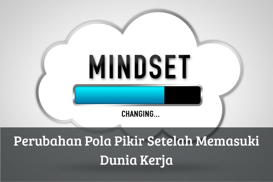 Perubahan Pola Pikir Setelah Memasuki Dunia Kerja