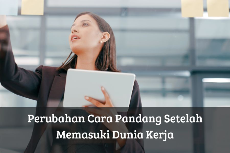 Perubahan Cara Pandang Setelah Memasuki Dunia Kerja