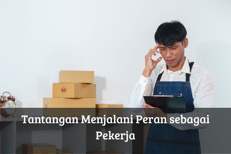 Tantangan Menjalani Peran sebagai Pekerja
