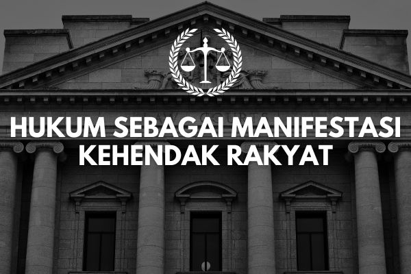Hukum sebagai Manifestasi Kehendak Rakyat