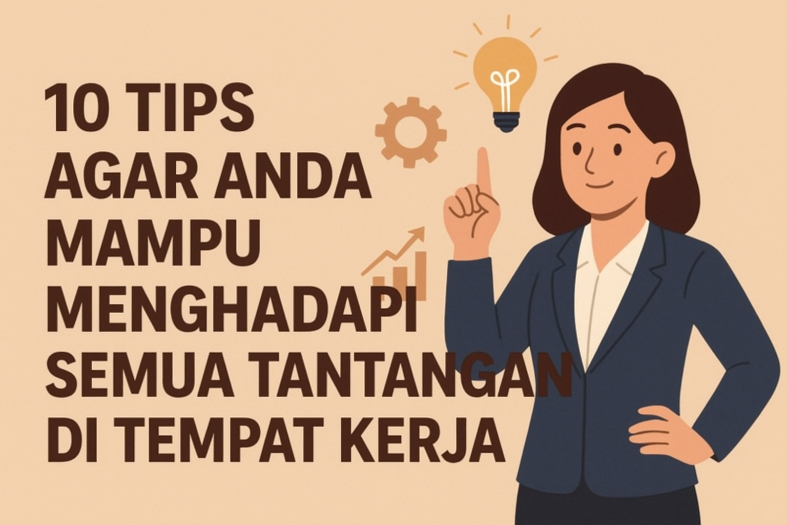 10 Tips Agar Anda Mampu Menghadapi Semua Tantangan di Tempat Kerja