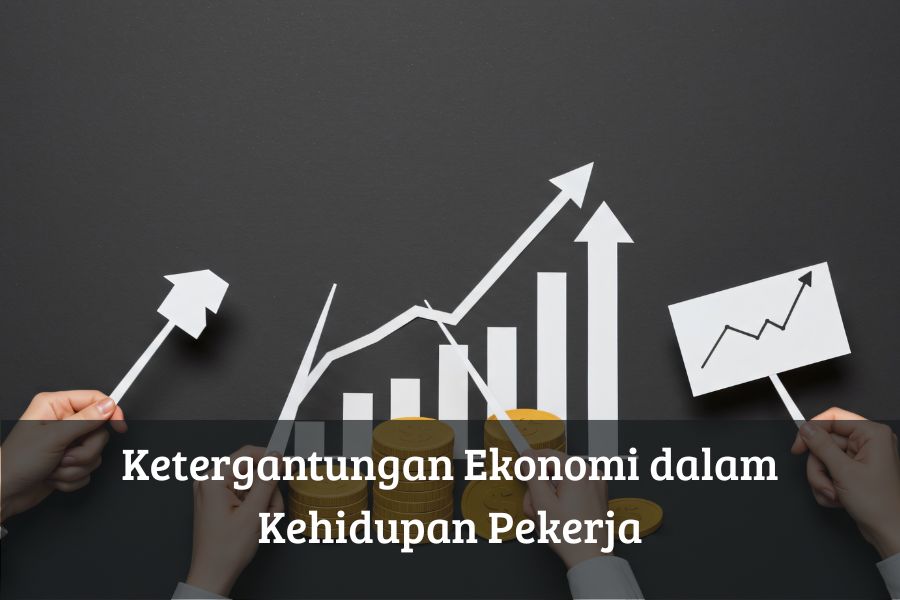 Ketergantungan Ekonomi dalam Kehidupan Pekerja