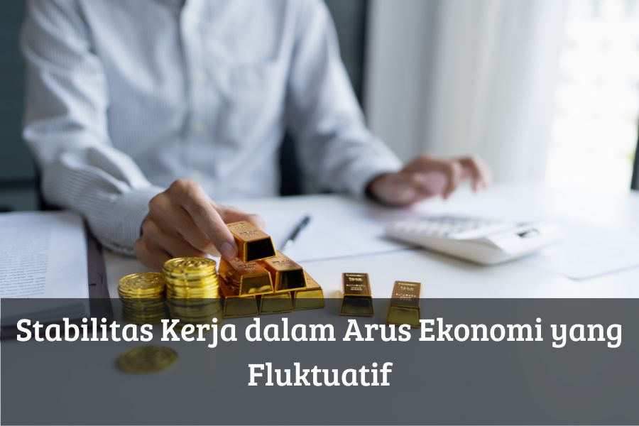 Stabilitas Kerja dalam Arus Ekonomi yang Fluktuatif