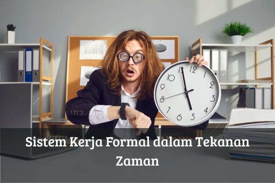 Sistem Kerja Formal dalam Tekanan Zaman