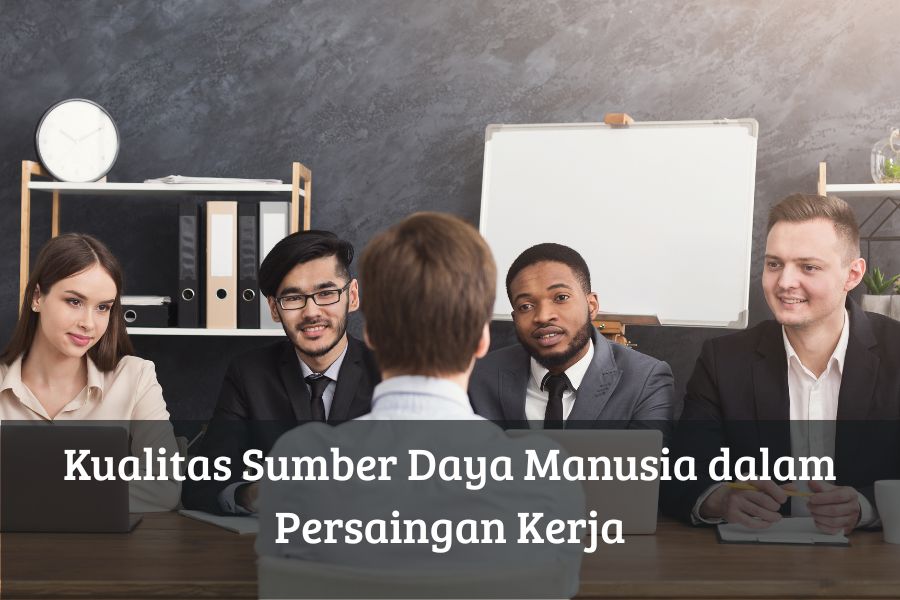 Kualitas Sumber Daya Manusia dalam Persaingan Kerja