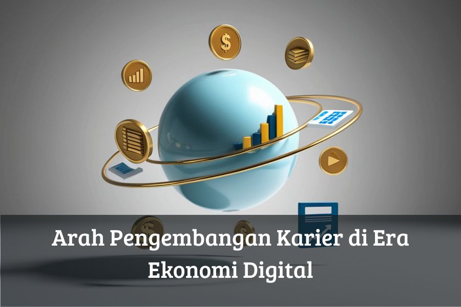 Arah Pengembangan Karier di Era Ekonomi Digital