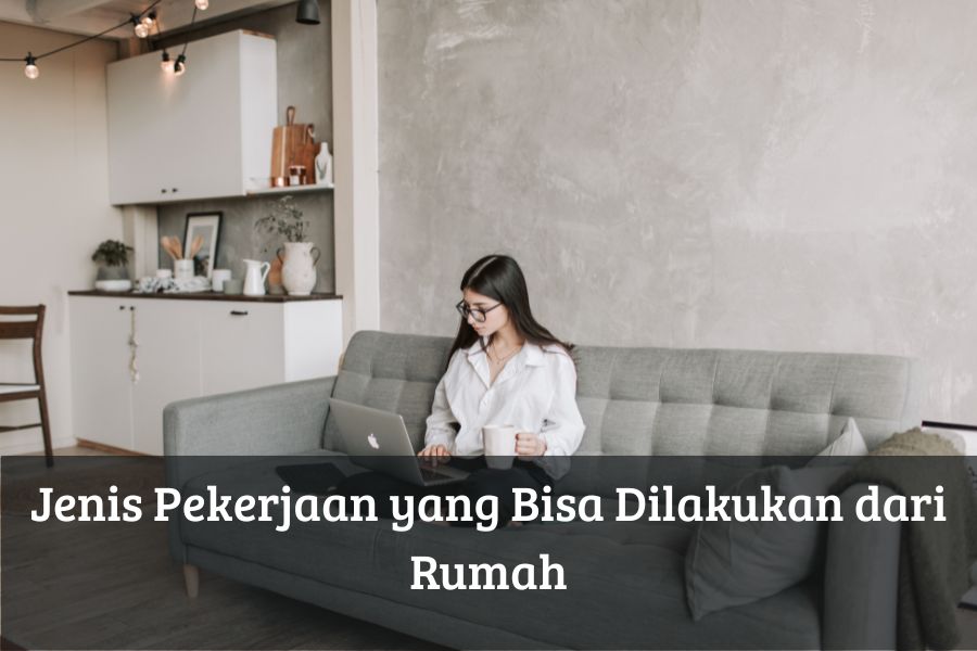Jenis Pekerjaan yang Bisa Dilakukan dari Rumah