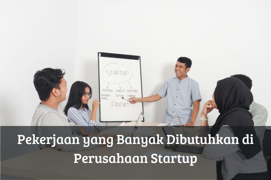 Pekerjaan yang Banyak Dibutuhkan di Perusahaan Startup