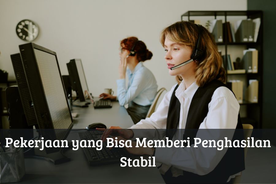 Pekerjaan yang Bisa Memberi Penghasilan Stabil