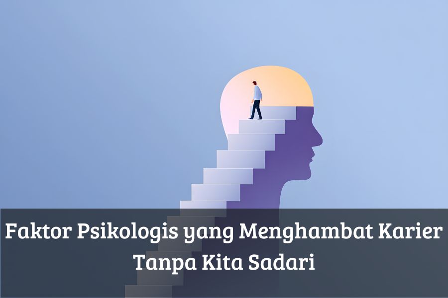 Faktor Psikologis yang Menghambat Karier Tanpa Kita Sadari