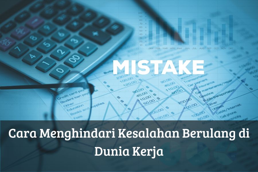 Cara Menghindari Kesalahan Berulang di Dunia Kerja