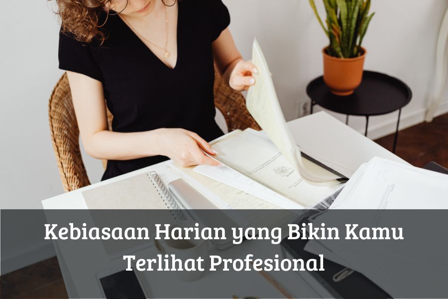 Kebiasaan Harian yang Bikin Kamu Terlihat Profesional