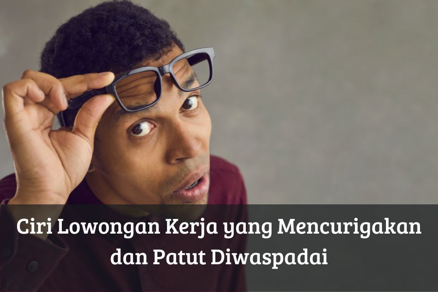 Ciri Lowongan Kerja yang Mencurigakan dan Patut Diwaspadai