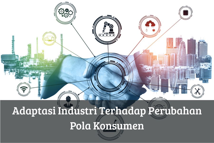 Adaptasi Industri Terhadap Perubahan Pola Konsumen