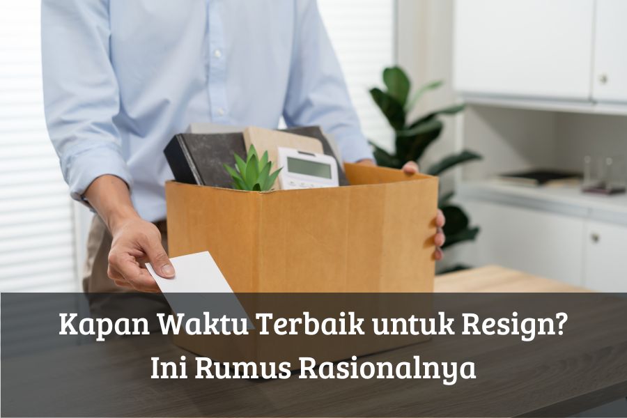 Kapan Waktu Terbaik untuk Resign? Ini Rumus Rasionalnya