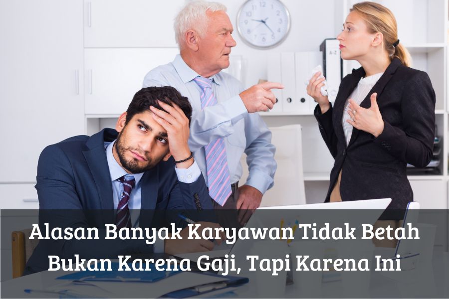 Alasan Banyak Karyawan Tidak Betah Bukan Karena Gaji, Tapi Karena Ini