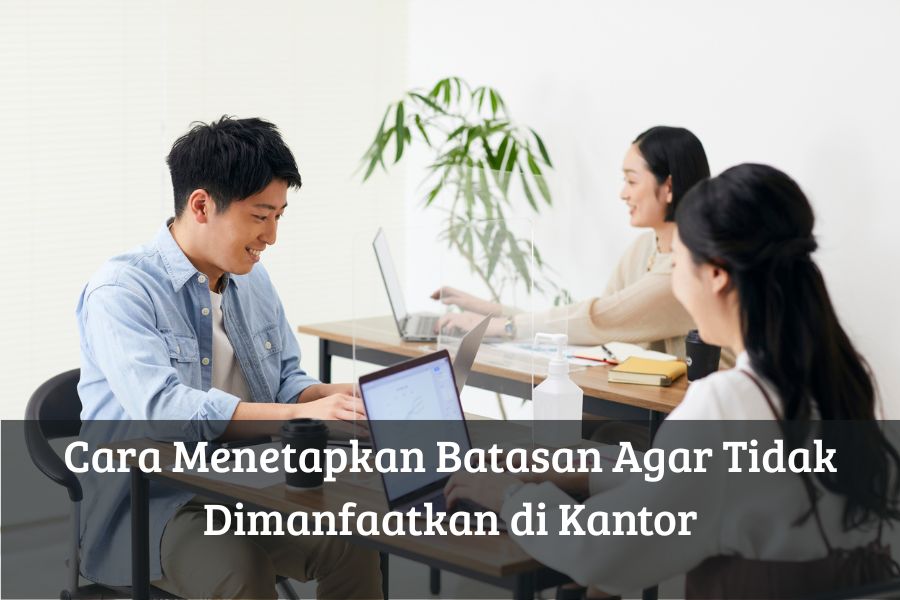 Cara Menetapkan Batasan Agar Tidak Dimanfaatkan di Kantor