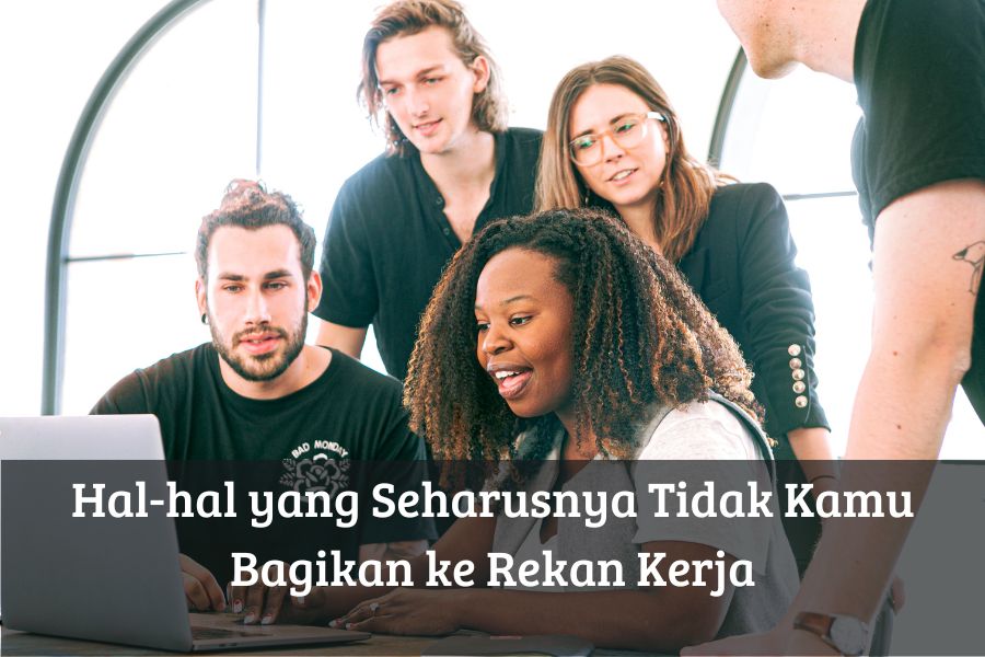 Hal-hal yang Seharusnya Tidak Kamu Bagikan ke Rekan Kerja