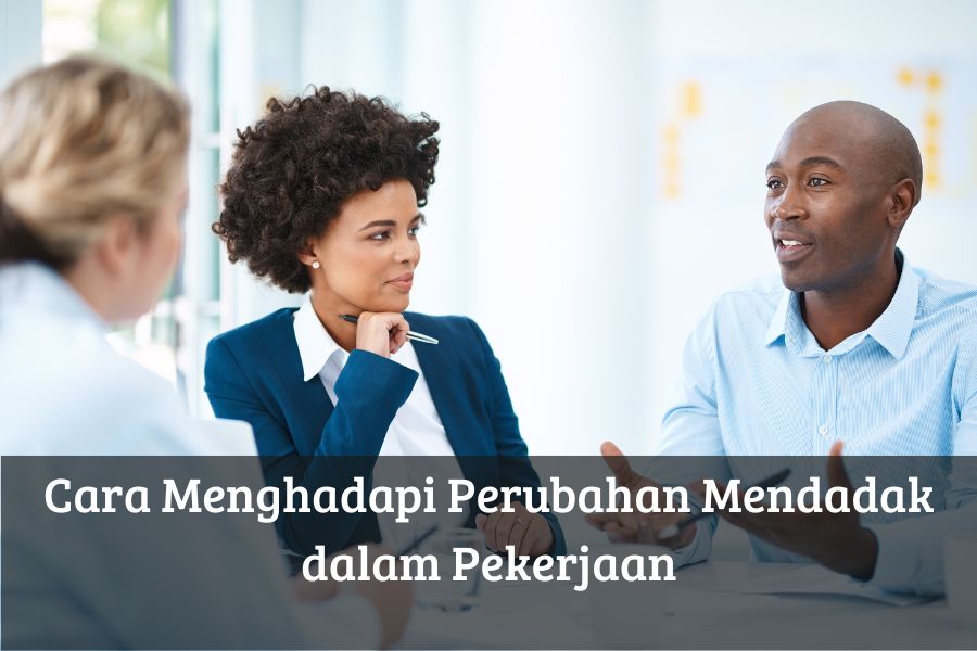 Cara Menghadapi Perubahan Mendadak dalam Pekerjaan