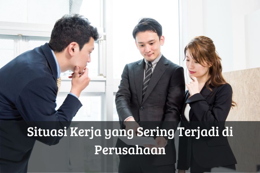 Situasi Kerja yang Sering Terjadi di Perusahaan